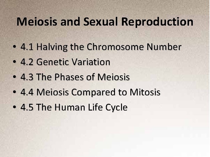 Meiosis and Sexual Reproduction • • • 4. 1 Halving the Chromosome Number 4.