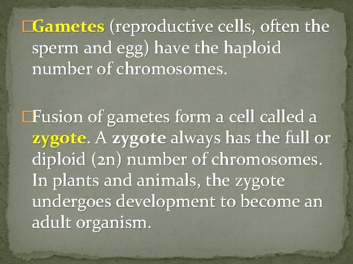 �Gametes (reproductive cells, often the sperm and egg) have the haploid number of chromosomes. �Gametes (reproductive cells, often the sperm and egg) have the haploid number of chromosomes.