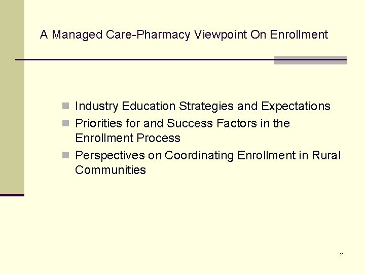 A Managed Care-Pharmacy Viewpoint On Enrollment n Industry Education Strategies and Expectations n Priorities