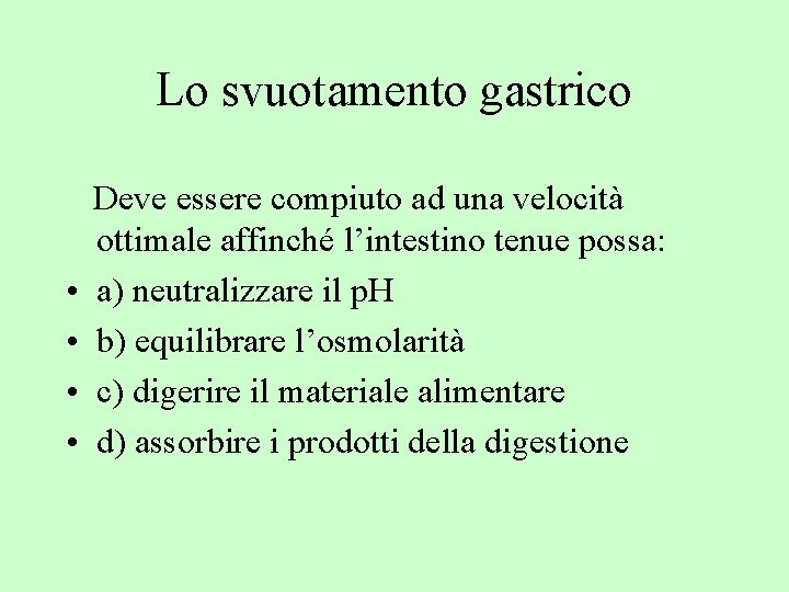 Lo svuotamento gastrico • • Deve essere compiuto ad una velocità ottimale affinché l’intestino
