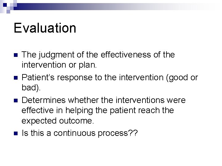 Evaluation n n The judgment of the effectiveness of the intervention or plan. Patient’s