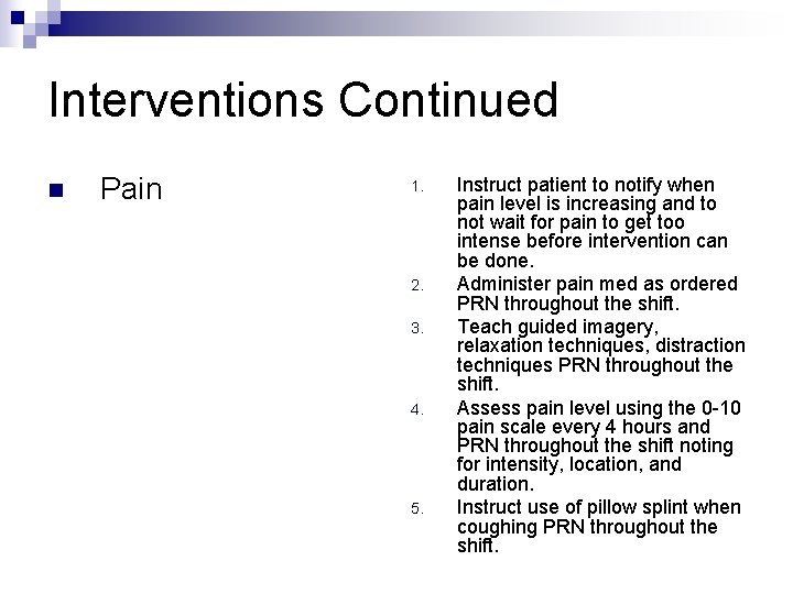 Interventions Continued n Pain 1. 2. 3. 4. 5. Instruct patient to notify when