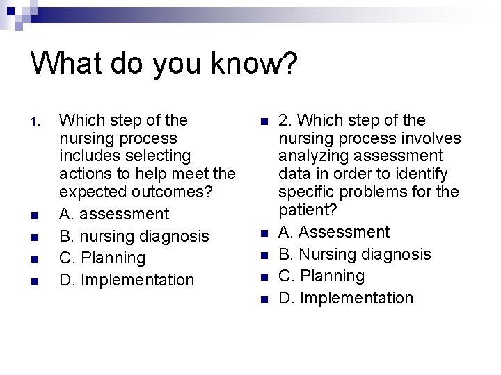 What do you know? 1. n n Which step of the nursing process includes