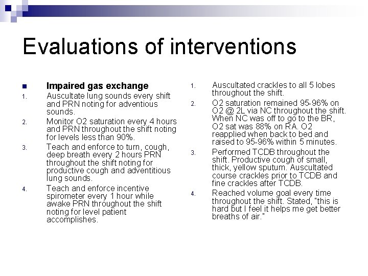 Evaluations of interventions n Impaired gas exchange 1. Auscultate lung sounds every shift and