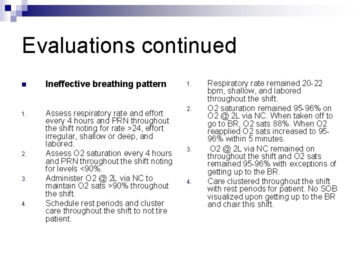 Evaluations continued n Ineffective breathing pattern 1. Assess respiratory rate and effort every 4