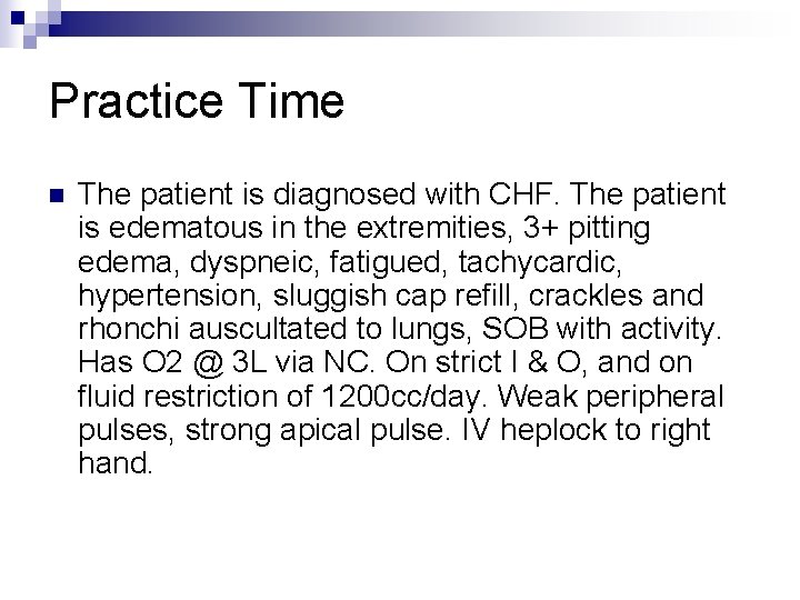 Practice Time n The patient is diagnosed with CHF. The patient is edematous in