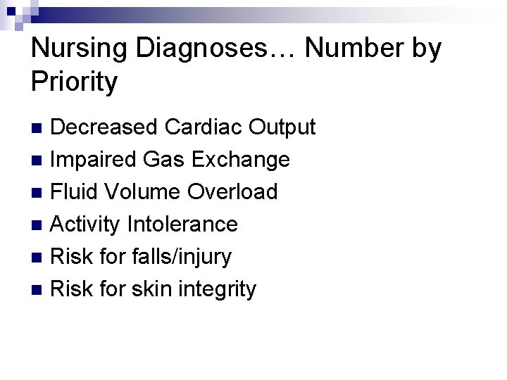 Nursing Diagnoses… Number by Priority Decreased Cardiac Output n Impaired Gas Exchange n Fluid