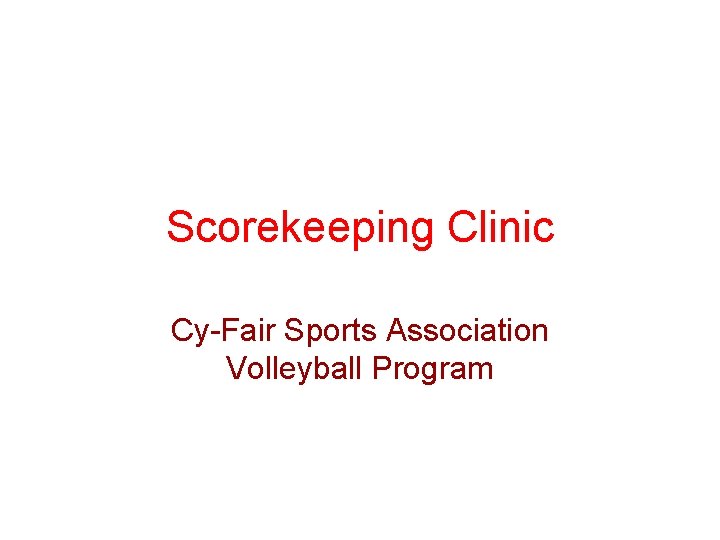 Scorekeeping Clinic Cy-Fair Sports Association Volleyball Program 