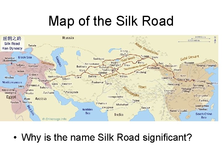 Map of the Silk Road • Why is the name Silk Road significant? 