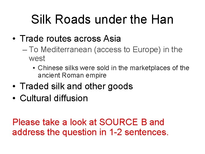 Silk Roads under the Han • Trade routes across Asia – To Mediterranean (access