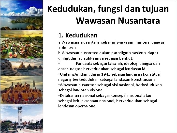 Kedudukan, fungsi dan tujuan Wawasan Nusantara 1. Kedudukan a. Wawasan nusantara sebagai wawasan nasional