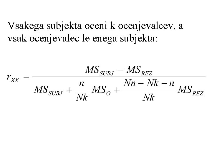 Vsakega subjekta oceni k ocenjevalcev, a vsak ocenjevalec le enega subjekta: 