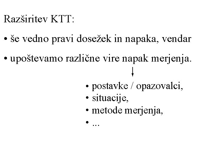 Razširitev KTT: • še vedno pravi dosežek in napaka, vendar • upoštevamo različne vire