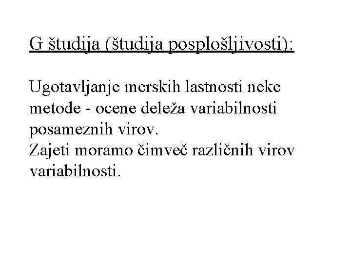 G študija (študija posplošljivosti): Ugotavljanje merskih lastnosti neke metode - ocene deleža variabilnosti posameznih