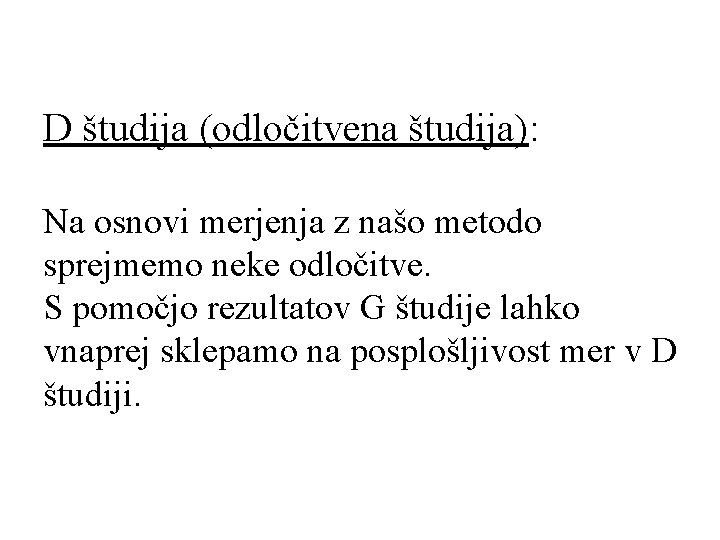 D študija (odločitvena študija): Na osnovi merjenja z našo metodo sprejmemo neke odločitve. S