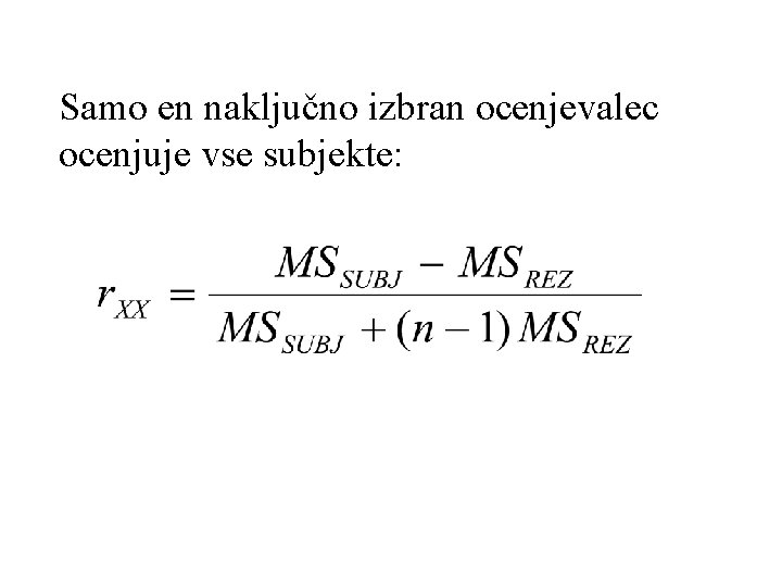 Samo en naključno izbran ocenjevalec ocenjuje vse subjekte: 