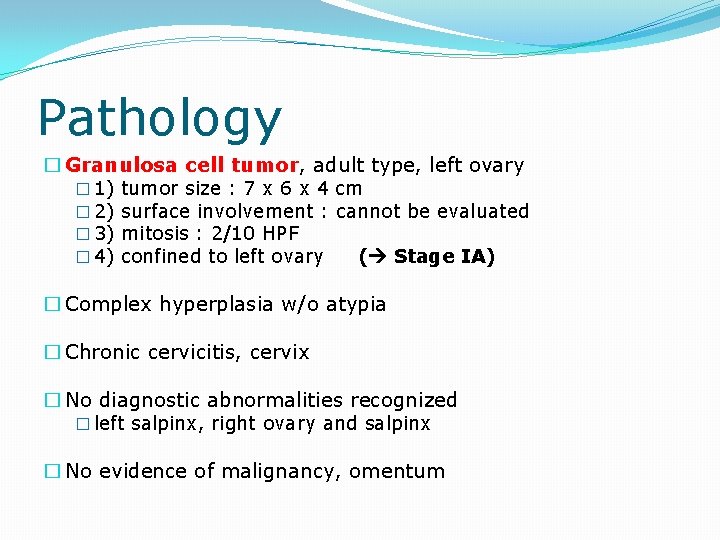Pathology � Granulosa cell tumor, adult type, left ovary � 1) tumor size :
