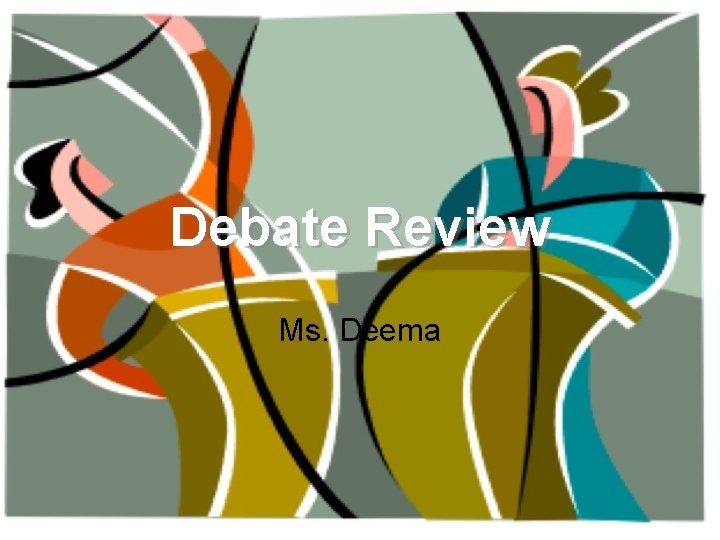 Debate Review Ms. Deema 