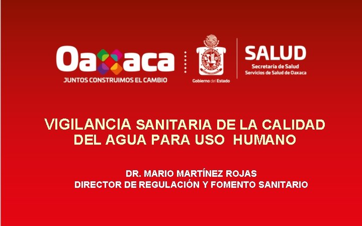 VIGILANCIA SANITARIA DE LA CALIDAD DEL AGUA PARA USO HUMANO DR. MARIO MARTÍNEZ ROJAS