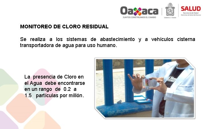 MONITOREO DE CLORO RESIDUAL Se realiza a los sistemas de abastecimiento y a vehículos