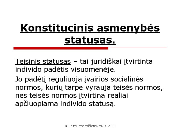 Konstitucinis asmenybės statusas. Teisinis statusas – tai juridiškai įtvirtinta individo padėtis visuomenėje. Jo padėtį