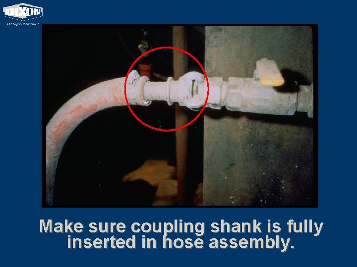 Make sure coupling shank is fully inserted in hose assembly. 