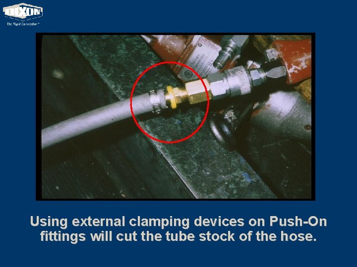 Using external clamping devices on Push-On fittings will cut the tube stock of the
