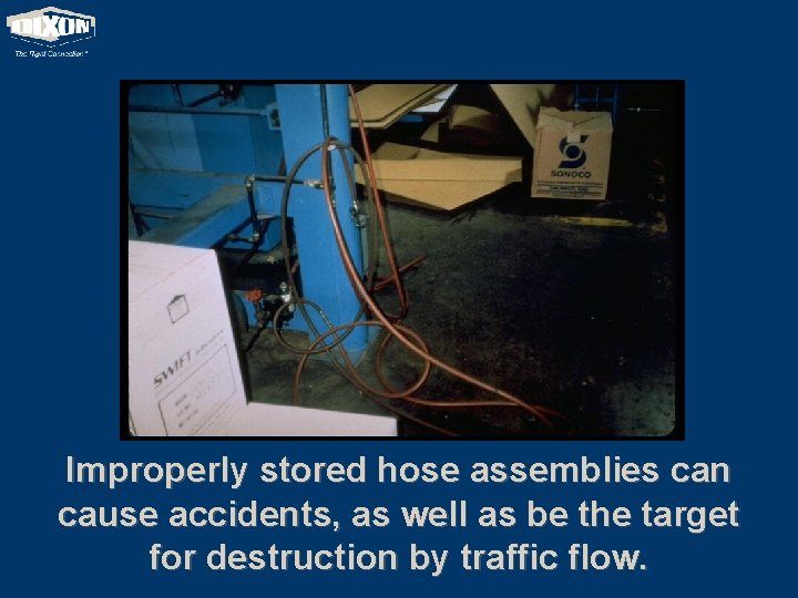 Improperly stored hose assemblies can cause accidents, as well as be the target for