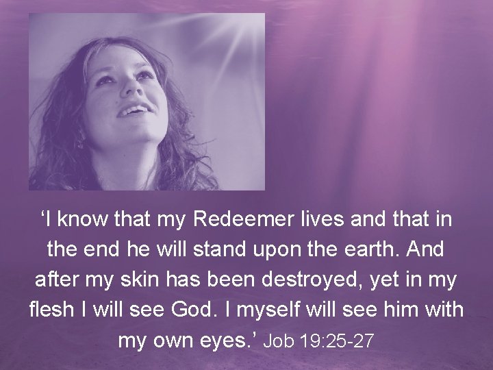 ‘I know that my Redeemer lives and that in the end he will stand