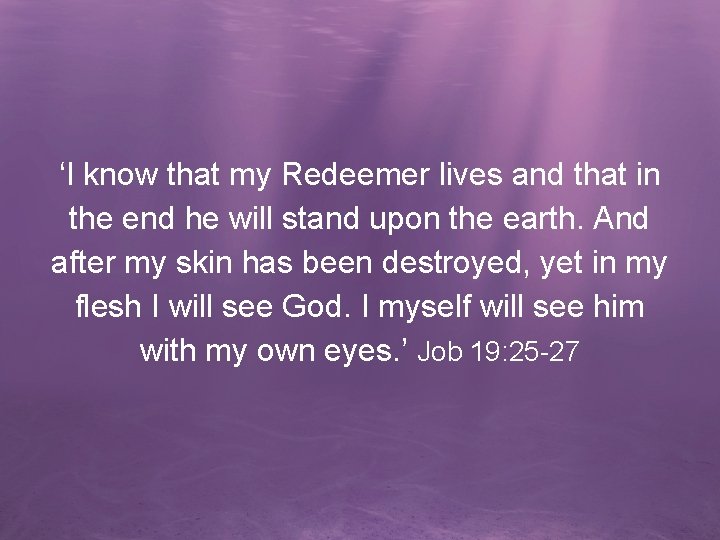 ‘I know that my Redeemer lives and that in the end he will stand