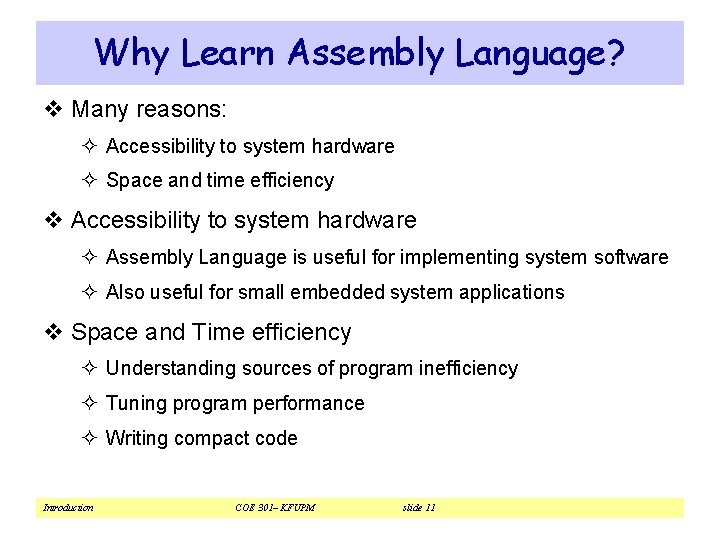 Why Learn Assembly Language? v Many reasons: ² Accessibility to system hardware ² Space