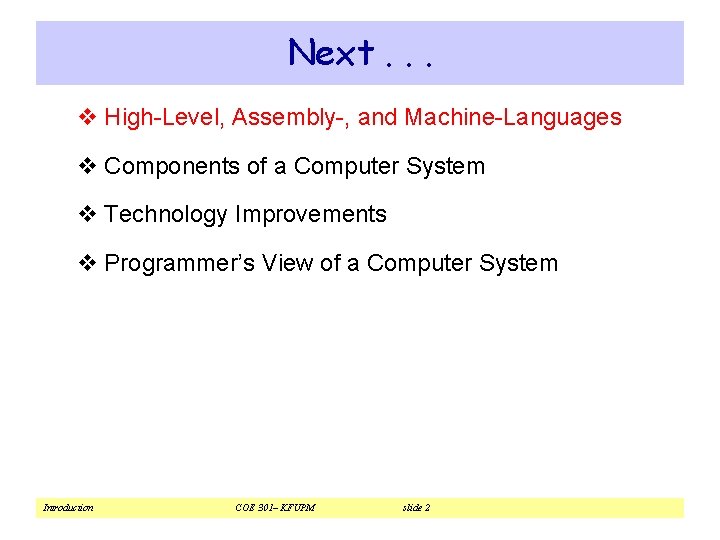 Next. . . v High-Level, Assembly-, and Machine-Languages v Components of a Computer System