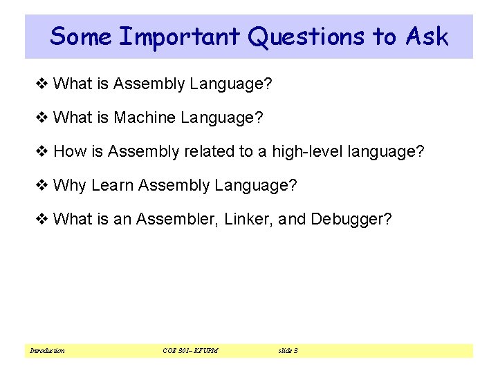 Some Important Questions to Ask v What is Assembly Language? v What is Machine