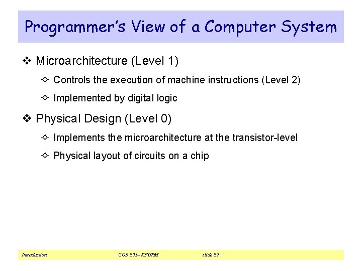 Programmer’s View of a Computer System v Microarchitecture (Level 1) ² Controls the execution