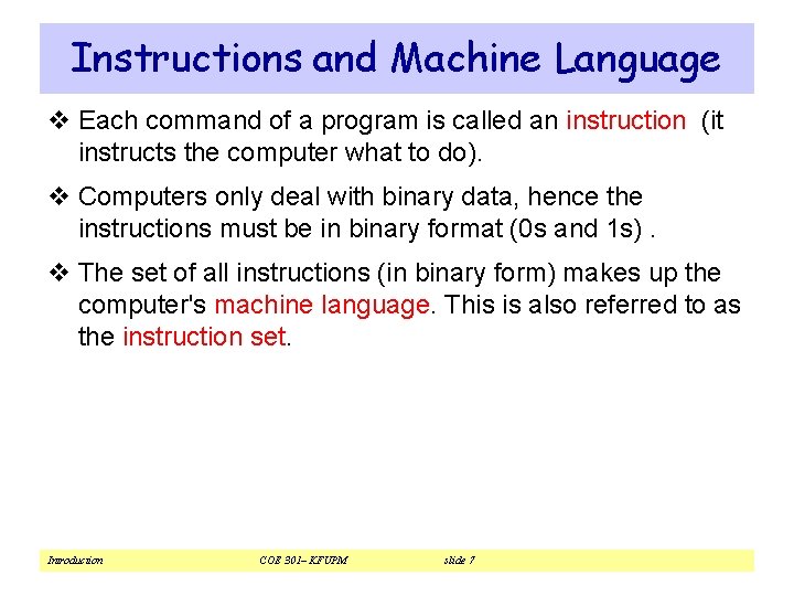 Instructions and Machine Language v Each command of a program is called an instruction