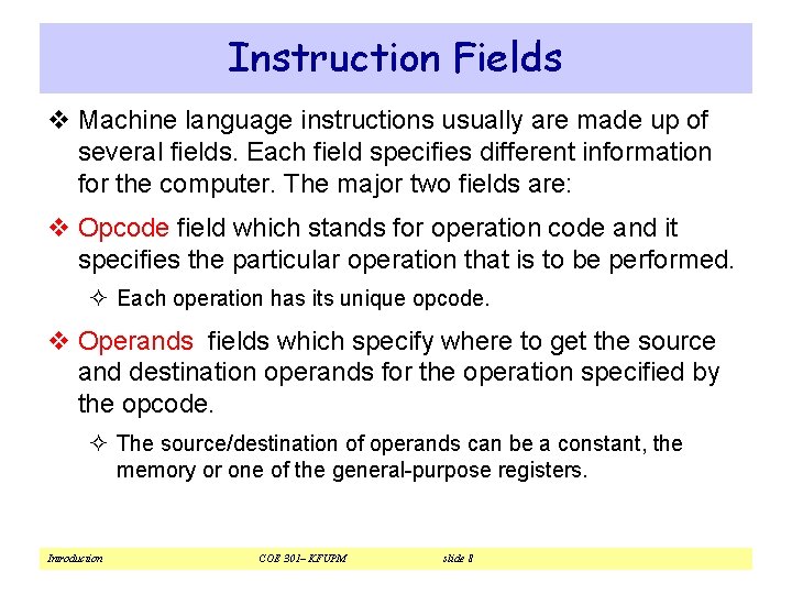 Instruction Fields v Machine language instructions usually are made up of several fields. Each