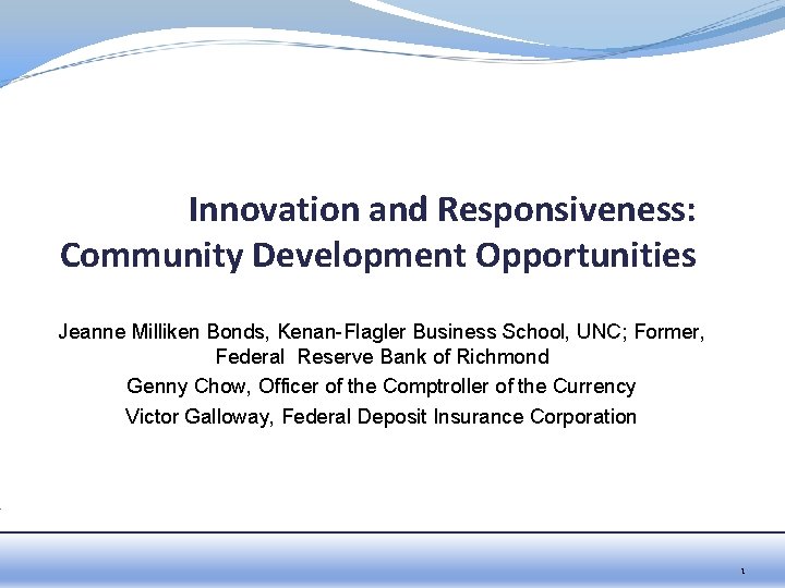 Innovation and Responsiveness: Community Development Opportunities Jeanne Milliken Bonds, Kenan-Flagler Business School, UNC; Former,