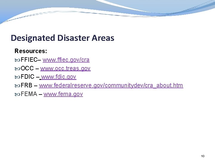 Designated Disaster Areas Resources: FFIEC– www. ffiec. gov/cra OCC – www. occ. treas. gov