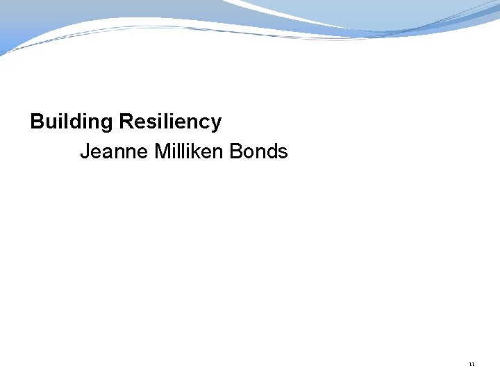 Building Resiliency Jeanne Milliken Bonds 11 