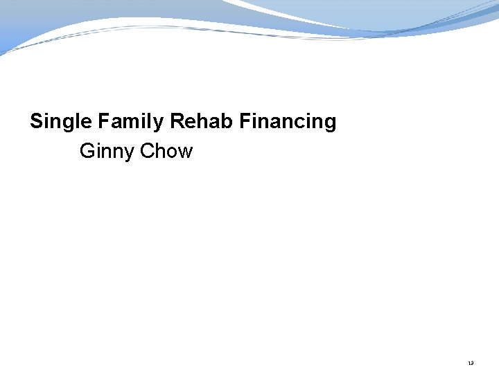 Single Family Rehab Financing Ginny Chow 13 