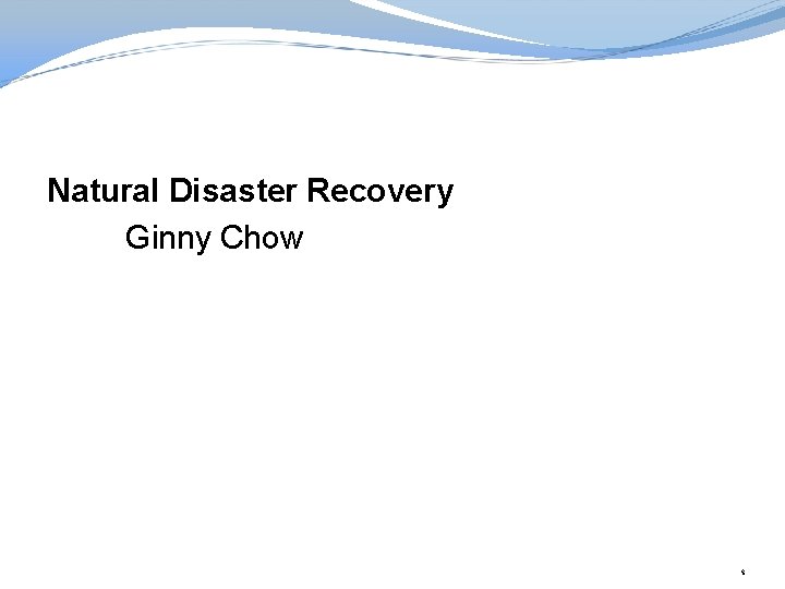Natural Disaster Recovery Ginny Chow 4 