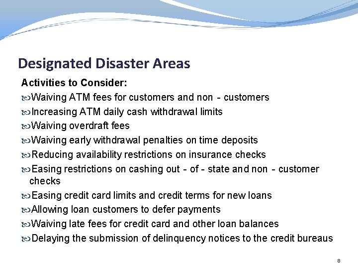 Designated Disaster Areas Activities to Consider: Waiving ATM fees for customers and non‐customers Increasing