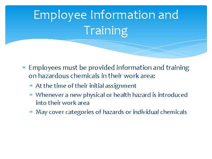 Employee Information and Training Employees must be provided information and training on hazardous chemicals