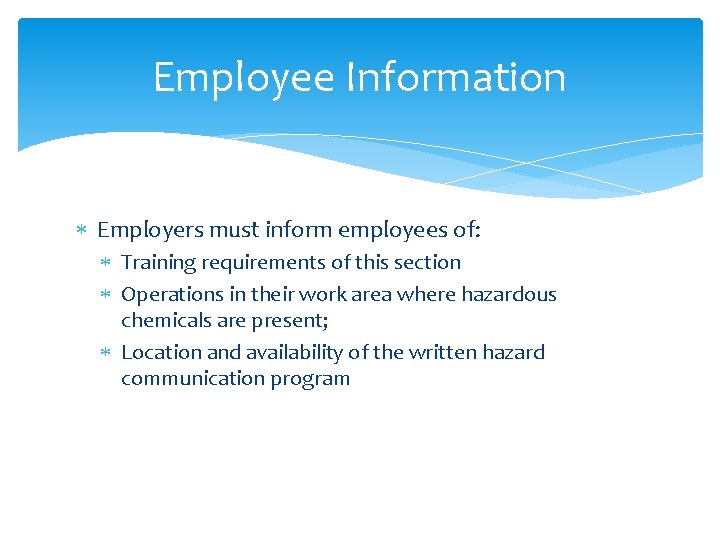 Employee Information Employers must inform employees of: Training requirements of this section Operations in