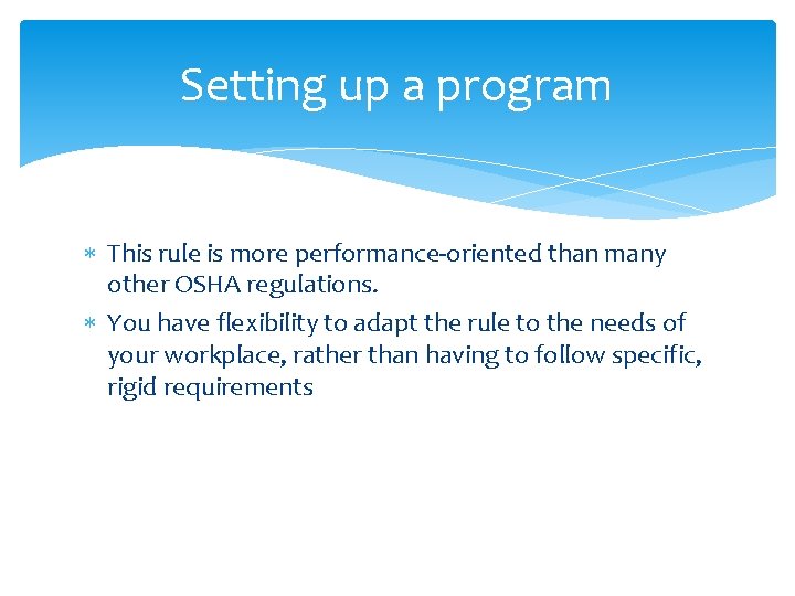 Setting up a program This rule is more performance-oriented than many other OSHA regulations.
