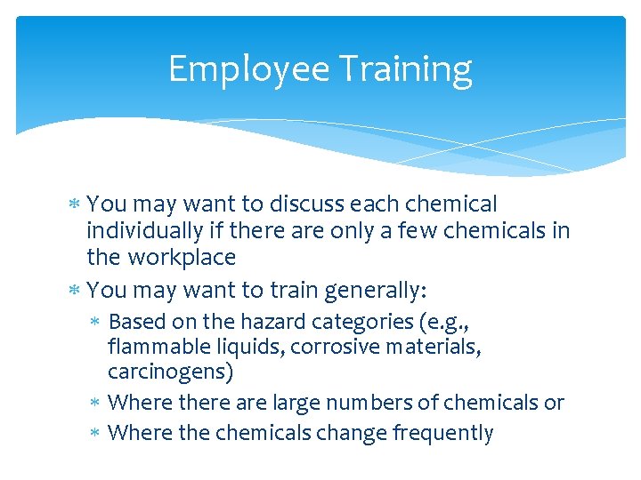 Employee Training You may want to discuss each chemical individually if there are only