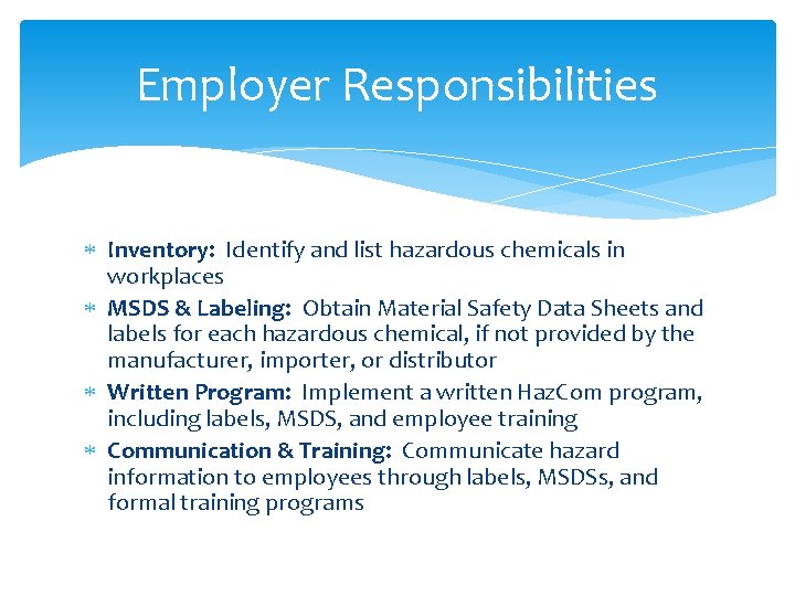 Employer Responsibilities Inventory: Identify and list hazardous chemicals in workplaces MSDS & Labeling: Obtain