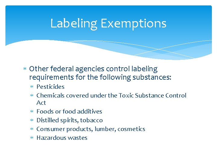 Labeling Exemptions Other federal agencies control labeling requirements for the following substances: Pesticides Chemicals