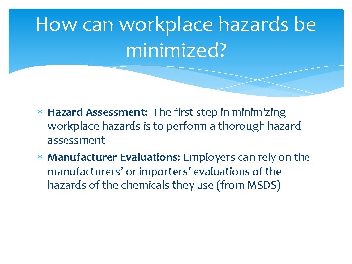 How can workplace hazards be minimized? Hazard Assessment: The first step in minimizing workplace