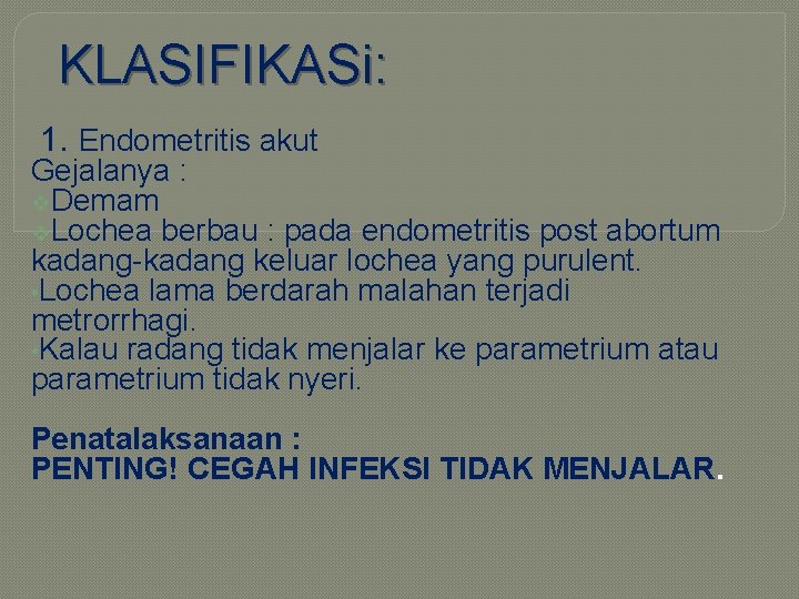 KLASIFIKASi: 1. Endometritis akut Gejalanya : v. Demam v. Lochea berbau : pada endometritis KLASIFIKASi: 1. Endometritis akut Gejalanya : v. Demam v. Lochea berbau : pada endometritis